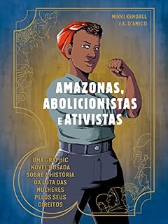 Livro Amazonas. abolicionistas e ativistas: Uma graphic novel ousada sobre a história da luta das mulheres pelos seus direitos