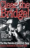 Clear the Bridge!: The War Patrols of the U.S.S. Tang by Richard O'Kane
