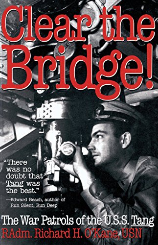 Clear the Bridge!: The War Patrols of the U.S.S. Tang by Richard O'Kane