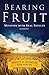 Bearing Fruit: Ministry with Real Results