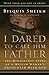 I Dared to Call Him Father: The Miraculous Story of a Muslim Woman's Encounter with God by Richard Schneider, Bilquis Sheikh