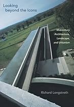 Looking beyond the Icons: Midcentury Architecture, Landscape, and Urbanism