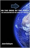 To the Ends of the Earth: An Application of the Book of Romans by Jason Cockayne