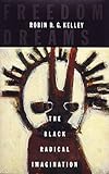 Freedom Dreams: The Black Radical Imagination