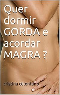 Livro Quer dormir GORDA e acordar MAGRA ?