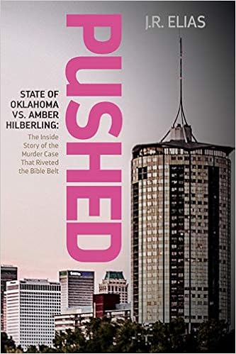 Pushed State Of Oklahoma Vs Amber Hilberling The Inside Story Of The Murder Case That Riveted The Bible Belt Amazon De Elias J R Fremdsprachige Bucher