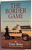 The Border Game : Enforcing America's Immigration Laws, Botts, Gene, 1890183016