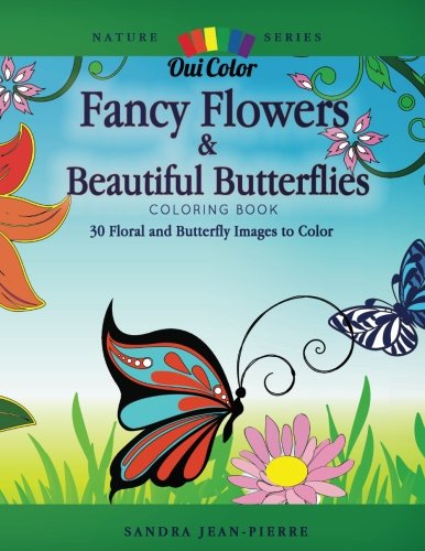 Fancy Flowers & Beautiful Butterflies: 30 Floral & Butterfly Images to Color (Nature) (Volume 2)