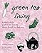 Green Tea Living: A Japan-Inspired Guide to Eco-friendly Habits, Health, and Happiness