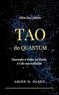 Livro Tao do Quantum: Além dos Limites. Desvende o Poder da Mente e Crie Sua Realidade
