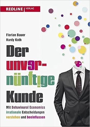 Cover des Buchs: Der unvernünftige Kunde: Mit Behavioural Economics irrationale Entscheidungen verstehen und beeinflussen