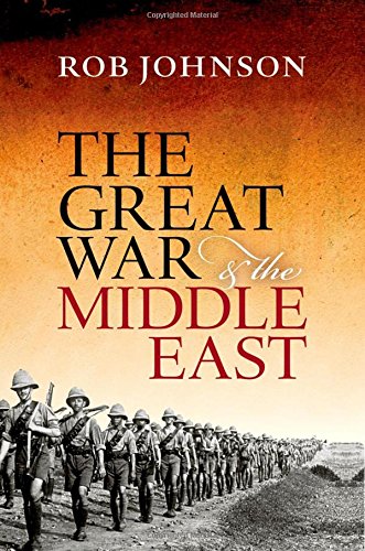 The Great War and the Middle East by Rob Johnson