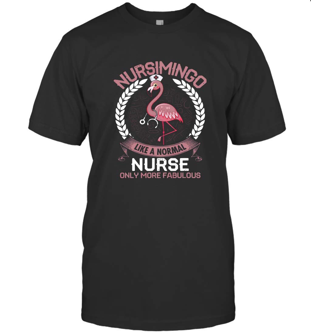 Nursemingo Like A Normal Nurse Only More Fabulous Shirts
