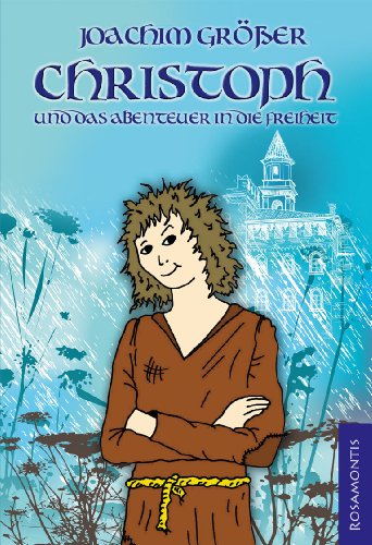 Christoph und das Abenteuer in die Freiheit (German Edition)