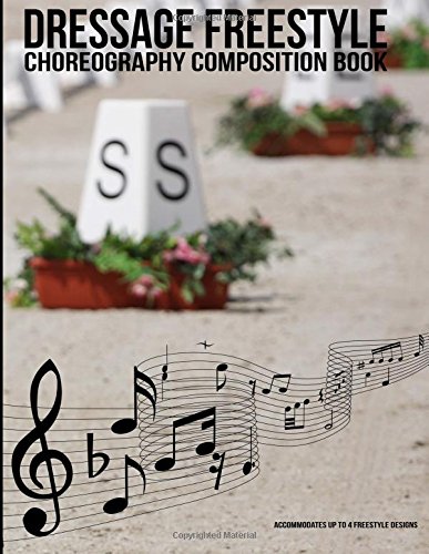 Dressage Freestyle Choreography Composition Book: A dressage freestyle design notebook to choreograph up to 4 musical freestyle designs for the 60m x ... (Dressage Freestyle Resources) (Volume 2)