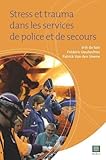 Stress et trauma dans les services de police et de secours (Serie Livres Pratiques Policieres) by de Soir, Erik, Daubechies, Frederic, Van den Steene, Patrick (2012) Paperback by 