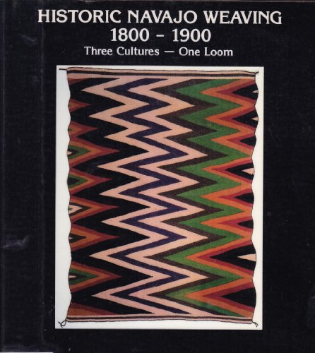 Historic Navajo Weaving 1800-1900: Three Cultures One Loom