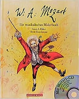 Wolfgang Amadeus Mozart Ein Musikalisches Bilderbuch Musikalisches Bilderbuch Mit Cd Amazon De Ekker Ernst A Eisenburger Doris Bucher
