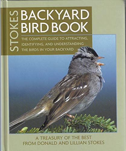 Stokes Backyard Bird Book: The Complete Guide to Attracting, Identifying, and Understanding the Birds in Your Backyard