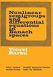 Nonlinear Semigroups and Differential Equations in Banach Spaces, Barbu, Viorel, 9028602054