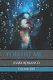 You hit Me ...: (Dark Romance) (French Edition) by 