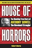 House of Horrors: The Shocking True Story of Anthony Sowell, the Cleveland Strangler by Robert Sberna