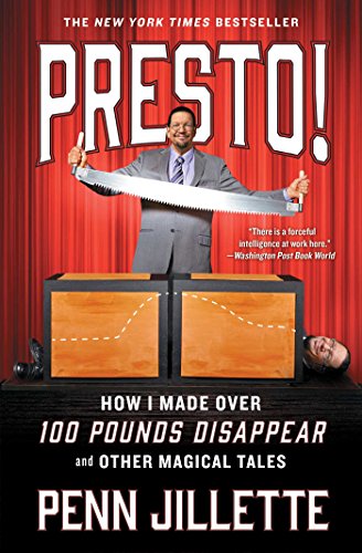 Presto!: How I Made Over 100 Pounds Disappear and Other Magical Tales, by Penn Jillette Presto!: How I Made Over 100 Pounds Disappear and Other Magical Tales, by Penn Jillette