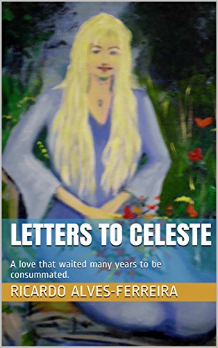 Letters to Celeste: A love that waited many years to be consummated. (Ramon series Book 4) by Ricardo Alves-Ferreira
