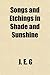 Songs and Etchings in Shade and Sunshine - J. E. G