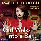 Girl Walks into a Bar...: Comedy Calamities, Dating Disasters, and a Midlife Miracle by