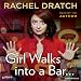 Girl Walks into a Bar...: Comedy Calamities, Dating Disasters, and a Midlife Miracle by