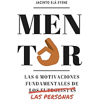 Mentor: Las 6 motivaciones fundamentales de las personas