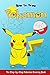 How to Draw Pokemon: The Step-by-Step Pokemon Drawing Book
