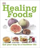 Healing Foods: Eat Your Way to a Healthier Life by DK
