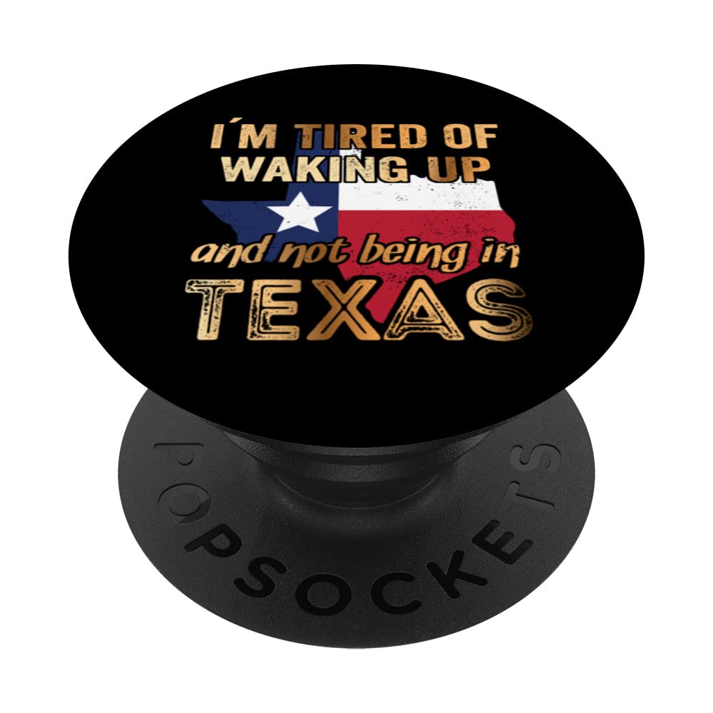 I´m tired of waking up and not being in Texas PopSockets Swappable PopGrip