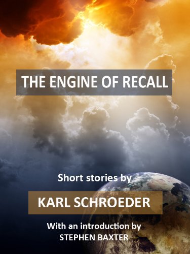 The Engine of Recall by Karl Schroeder