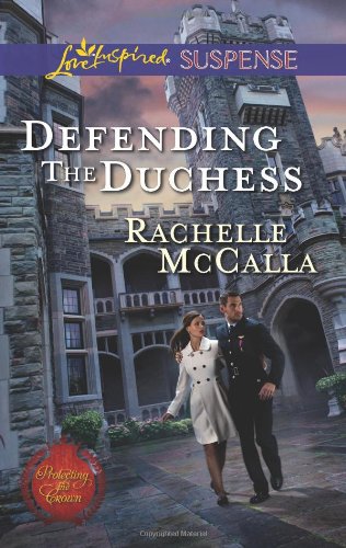 Defending the Duchess (Love Inspired SuspenseProtecting the Crown) Defending the Duchess (Love Inspired SuspenseProtecting the Crown)