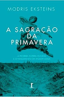 Livro A sagração da primavera (Digital): A Primeira Guerra e o nascimento da Modernidade