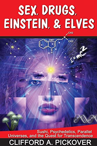 Sex, Drugs, Einstein & Elves: Sushi, Psychedelics, Parallel Universes and the Quest for Transcendence
