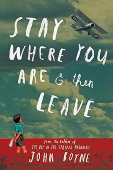 Stay Where You Are And Then Leave by [Boyne, John]