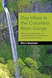Day Hikes in the Columbia River Gorge: Hiking Loops, High Points, and Waterfalls within the Columbia by Don J. Scarmuzzi