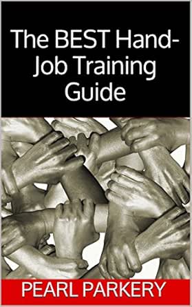 The BEST Hand-Job Training Guide - Kindle edition by Parkery, Pearl
