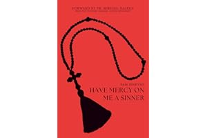 Have Mercy On Me A Sinner: The Hard Truths About Historical Christianity & Why It Matters