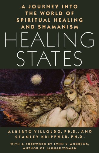 Healing States: A Journey Into the World of Spiritual Healing and Shamanism by Alberto Villoldo, Stanley Ph.D. Krippner