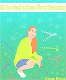 All You Need to Know About Gardening: 69+ Gardening Tips and Tricks for Beautiful and Fruitful Gardening (Home-Scaper Tactics Book 1) by Karen Heinz