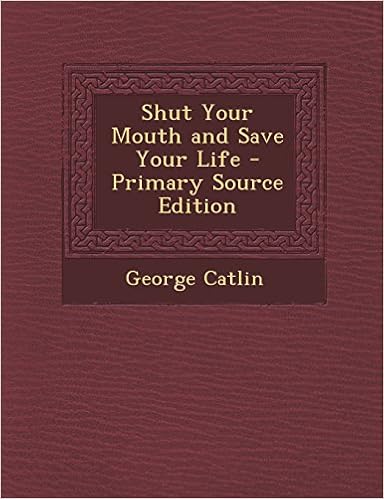 Shut Your Mouth And Save Your Life Primary Source Edition -