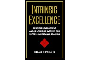 Intrinsic Excellence: Business Development and Leadership Systems for Success in Personal Training