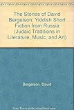 The Stories of David Bergelson: Yiddish Short Fiction from Russia (Judaic Traditions in Literature, by 