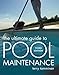 The Ultimate Guide to Pool Maintenance, Third Edition by Terry Tamminen