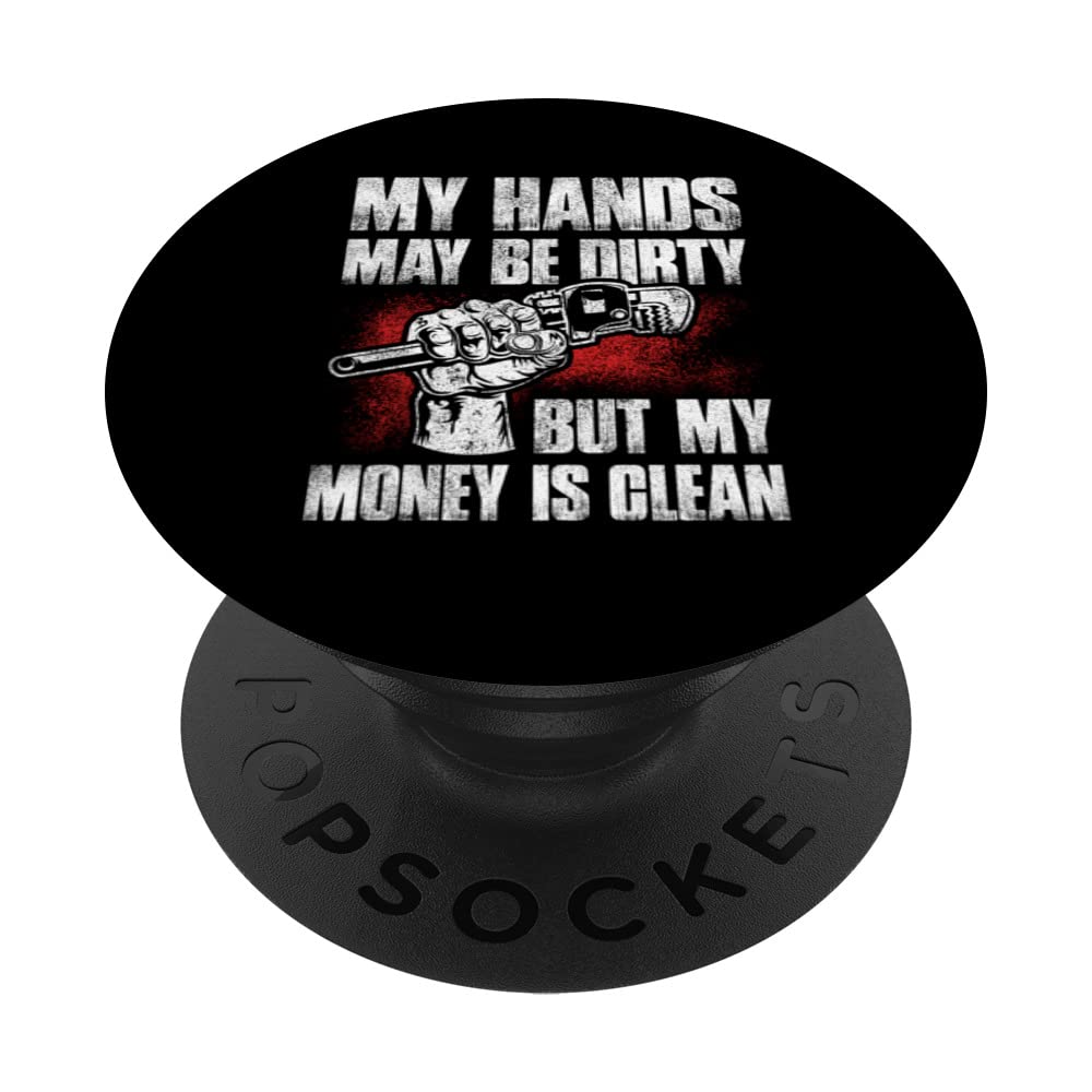 My Hands May Be Dirty But My Money Is Clean Cool Plumber PopSockets Swappable PopGrip
